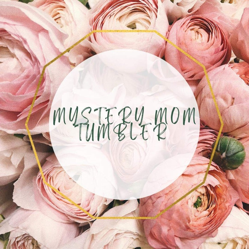 $18 Mystery Mothers Day Tumblers