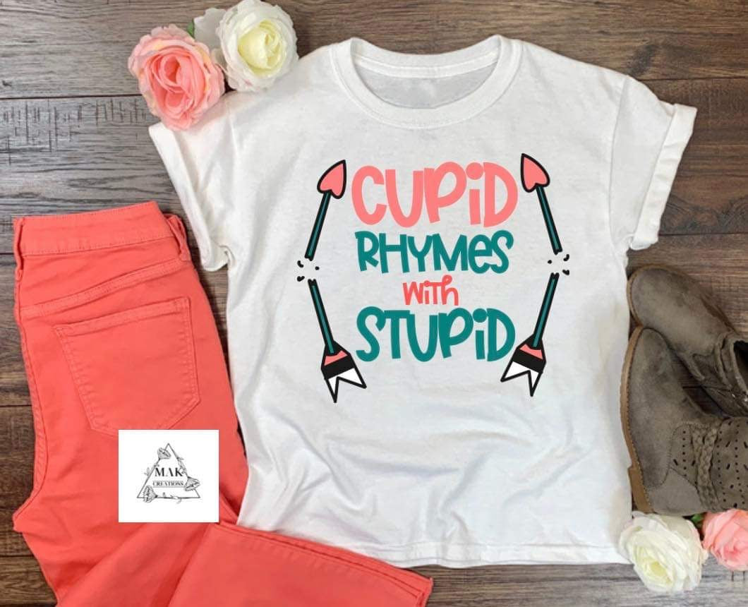 Cupid Rhymes With Stupid (AVAILABLE IN ALL SIZES)