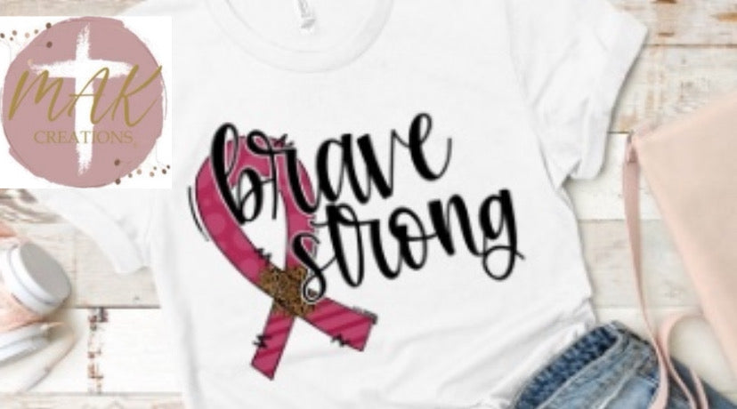 Brave Strong (AVAILABLE IN ALL SIZES)