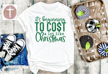 Load image into Gallery viewer, It’s Beginning to Cost A lot Like Christmas (AVAILABLE IN ALL SIZES)
