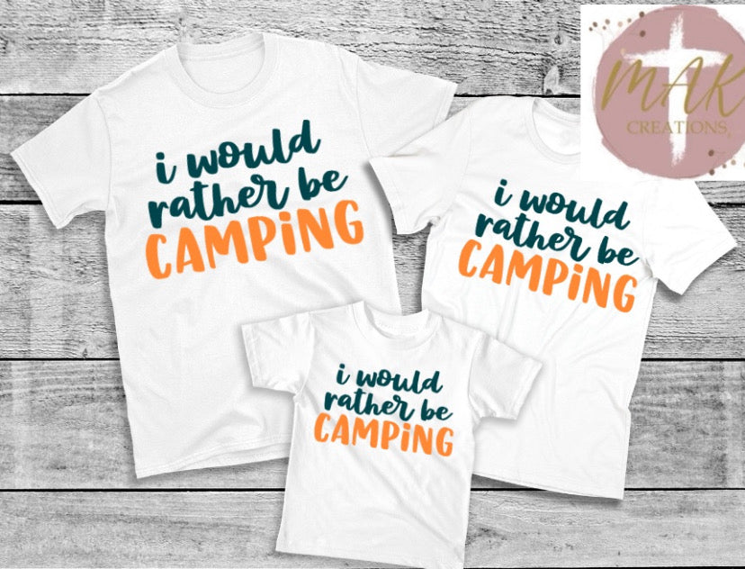 I Would Rather Be Camping (AVAILABLE IN ALL SIZES)