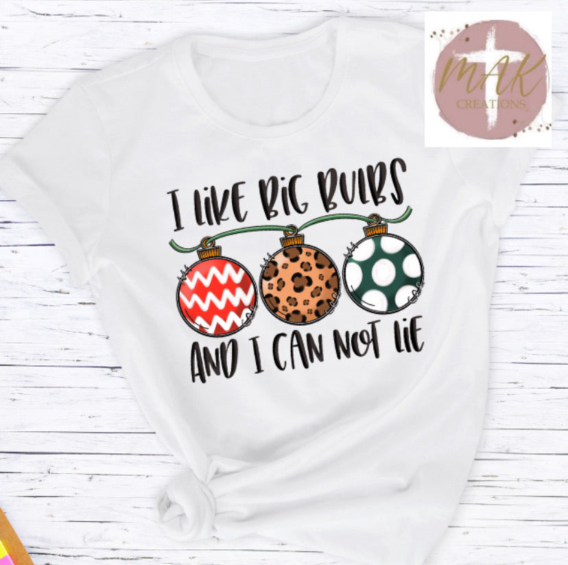I Like Big Bulbs and I Cannot Lie (AVAILABLE IN ALL SIZES)