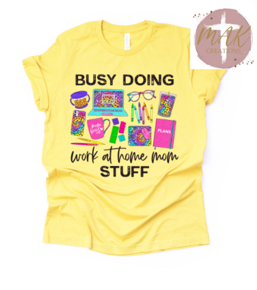 Busy Doing Work from Home Mom Stuff #1 (AVAILABLE IN ALL SIZES)