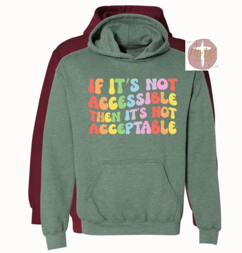 If it’s Not Accessible Than it’s Not Acceptable  (AVAILABLE IN ALL SIZES)