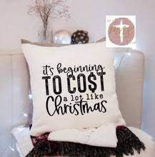 Load image into Gallery viewer, It’s Beginning to Cost A lot Like Christmas (AVAILABLE IN ALL SIZES)
