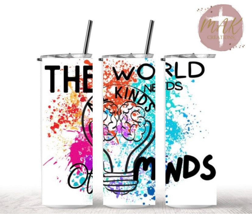 20 oz Skinny Tumbler The World Needs All Kinds of Minds