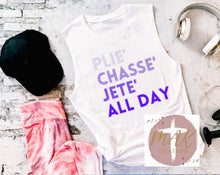 Load image into Gallery viewer, Plié, chasse, Jete, All Day (AVAILABLE IN ALL SIZES)
