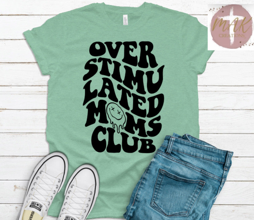 Overstimulated Moms Club  (AVAILABLE IN ALL SIZES)
