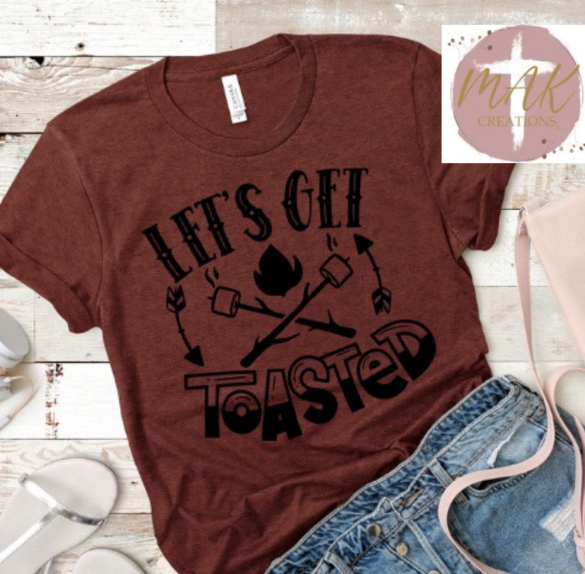Let’s Get Toasted (AVAILABLE IN ALL SIZES)