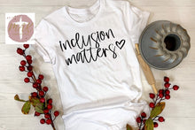 Load image into Gallery viewer, Inclusion Matters (Black Print) (AVAILABLE IN ALL SIZES)
