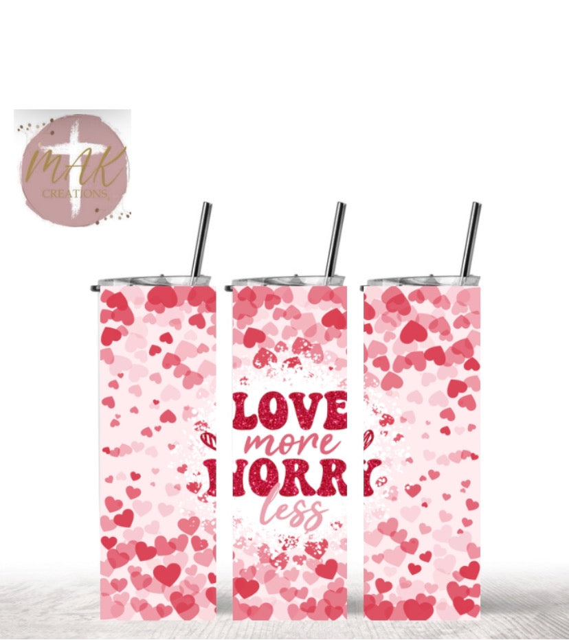 Love a more Work Less (20 oz Skinny Tumbler)