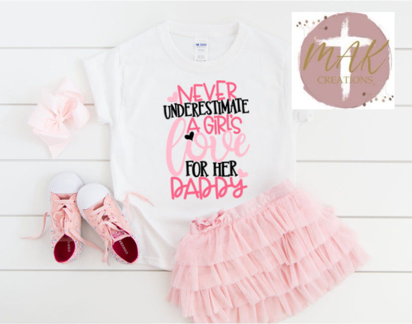 Never Underestimate A Girls Live for her Daddy (AVAILABLE IN ALL SIZES)