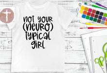 Load image into Gallery viewer, Not Your Neuro Typical Girl (AVAILABLE IN ALL SIZES)
