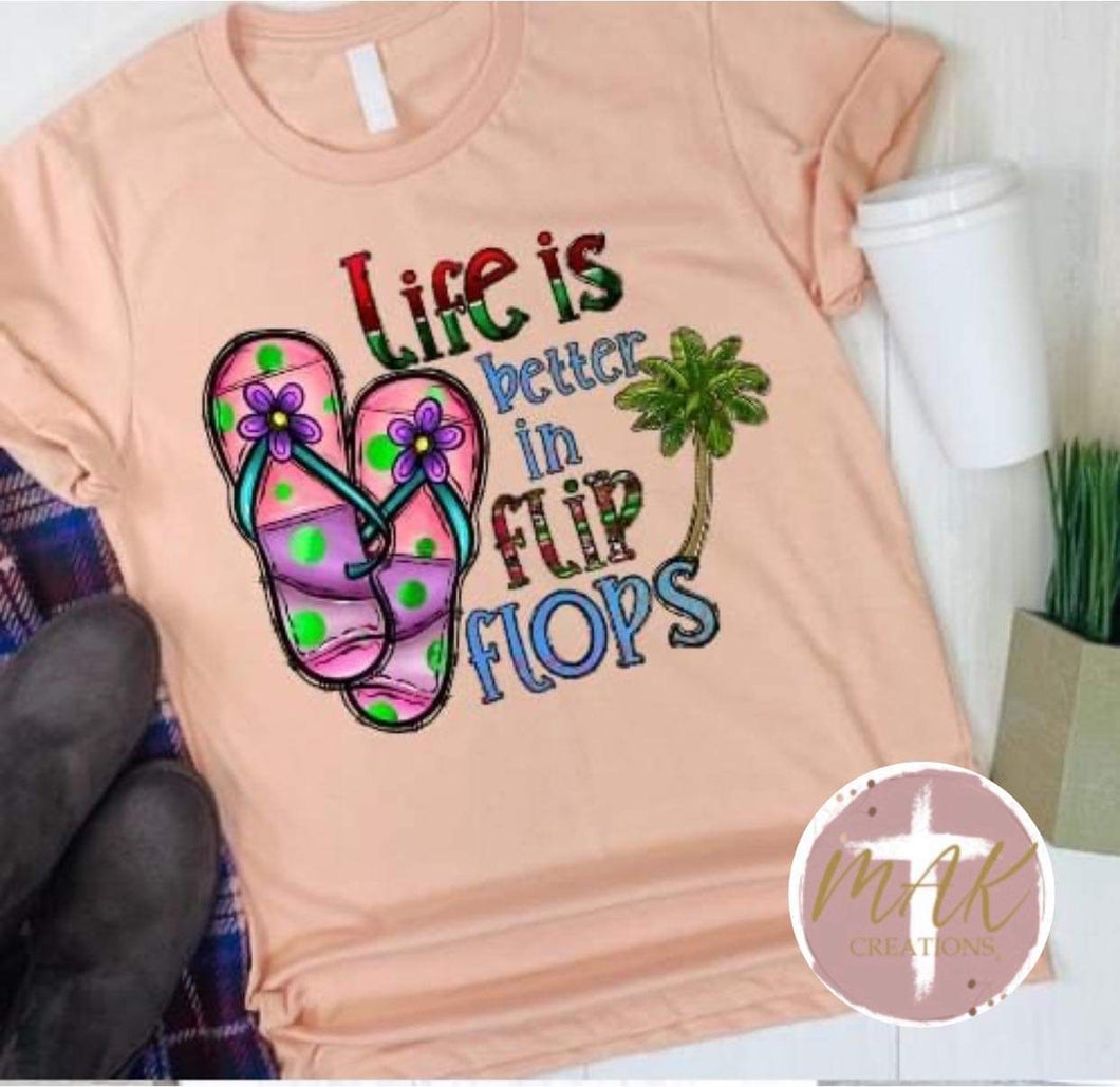 Life is Better in Flip Flops (AVAILABLE IN ALL SIZES)