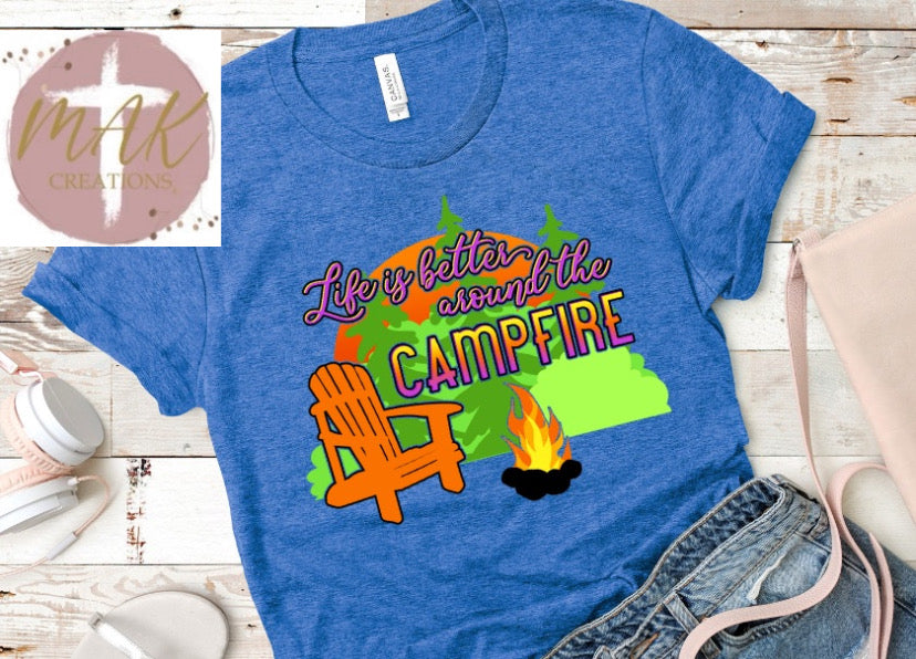 Life Is Better Around the Campfire (AVAILABLE IN ALL SIZES)