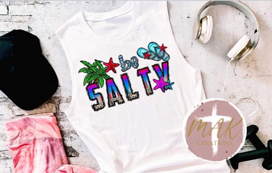 Be Salty (AVAILABLE IN ALL SIZES)