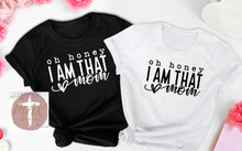 Load image into Gallery viewer, Oh Honey I Am THAT Mom (AVAILABLE IN ALL SIZES)
