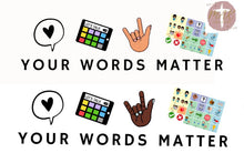Load image into Gallery viewer, Your Words Matter (AVAILABLE IN ALL SIZES)
