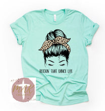 Load image into Gallery viewer, Rockin that Dance Life (AVAILABLE IN ALL SIZES)
