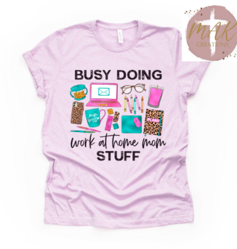 Busy Doing Work from Home Mom Stuff #2 (AVAILABLE IN ALL SIZES)