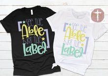 Load image into Gallery viewer, See The Able Not The Label (AVAILABLE IN ALL SIZES)
