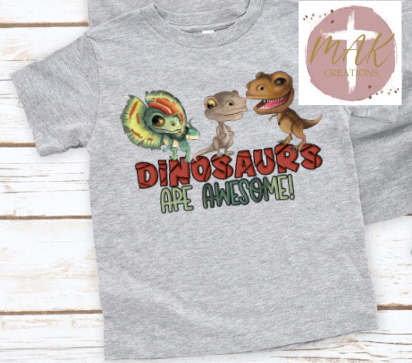 Dinosaurs Are Awesome (AVAILABLE IN ALL SIZES)