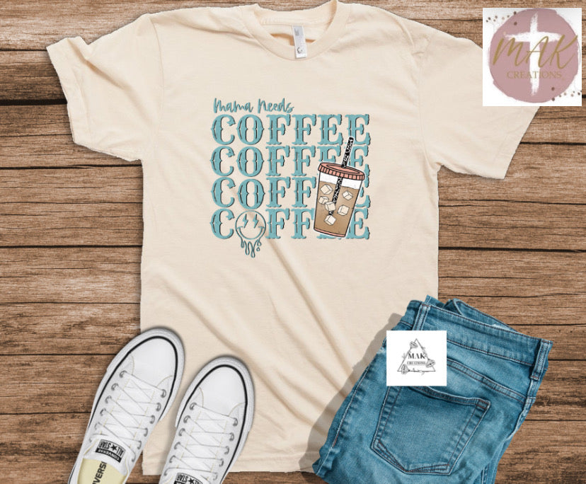 Mama Needs Coffee Coffee Coffee  (AVAILABLE IN ALL SIZES)