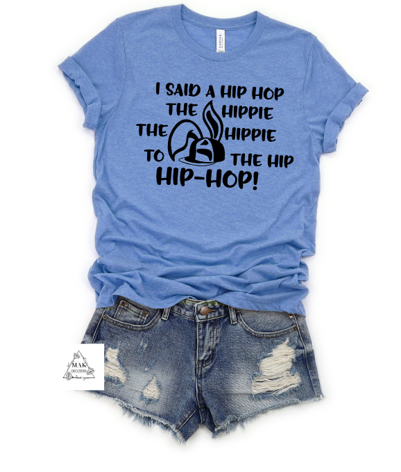 I Said A Hip Hop….  (AVAILABLE IN ALL SIZES)