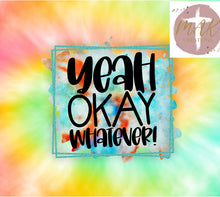Load image into Gallery viewer, Yeah Okay Whatever Tumbler
