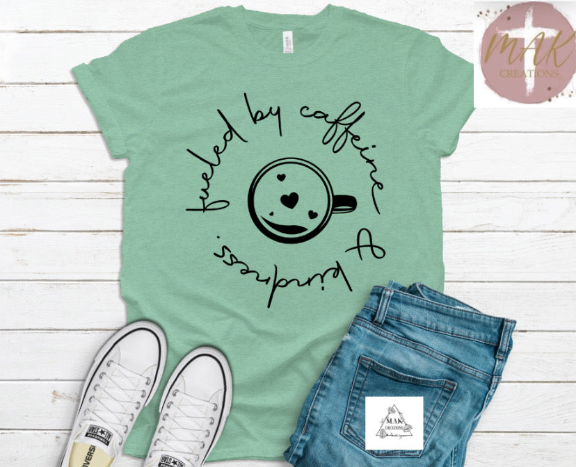 Fueled By Caffeine and Kindness  (AVAILABLE IN ALL SIZES)