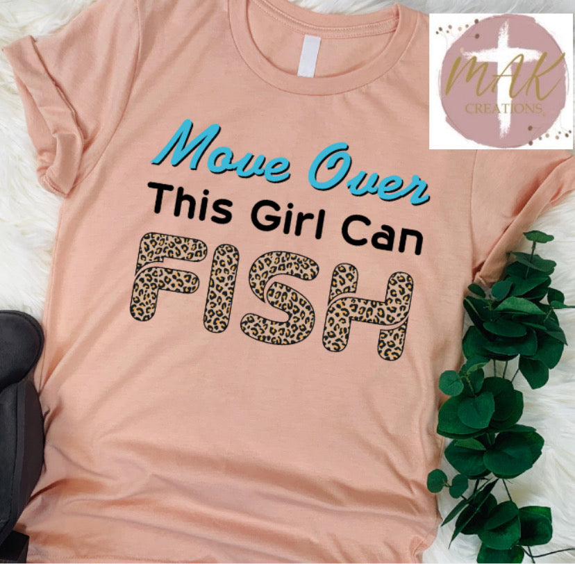 Move Over This Girl Can Fish (AVAILABLE IN ALL SIZES)