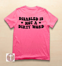 Load image into Gallery viewer, Disabled Is Not A Dirty Word (AVAILABLE IN ALL SIZES)
