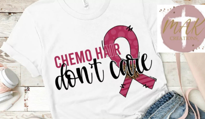 Chemo Hair Don’t Care(AVAILABLE IN ALL SIZES)