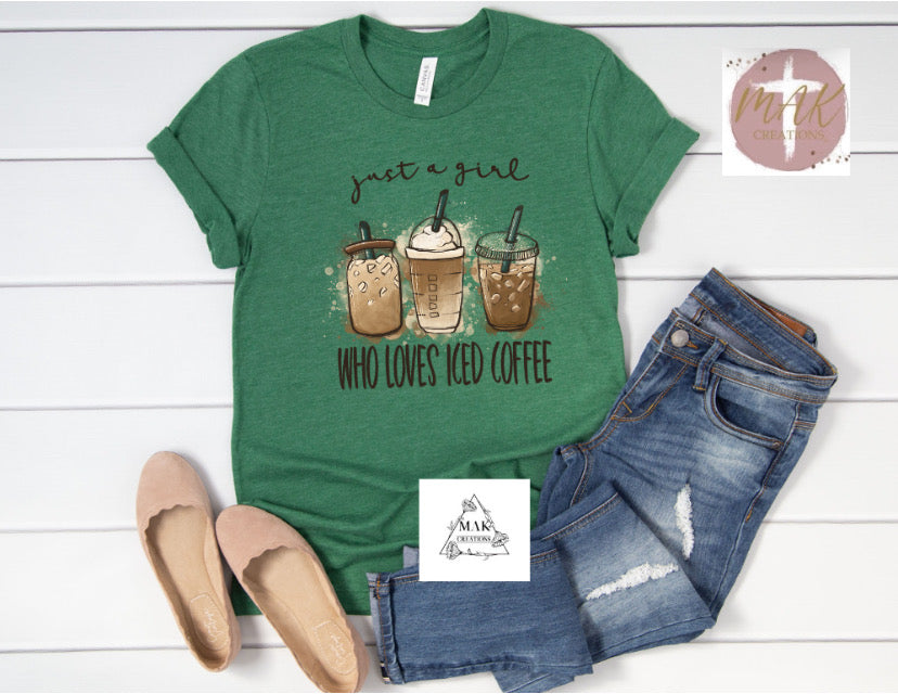 Just A Girl Who Loves Iced Coffee  (AVAILABLE IN ALL SIZES)