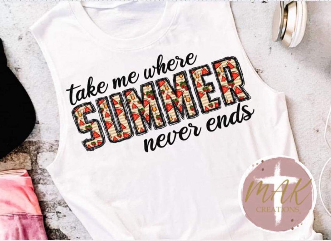 Take me Where Summer Never Ends (AVAILABLE IN ALL SIZES)