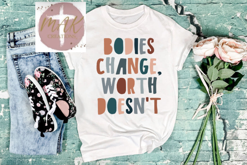 Bodies Change Worth Doesnt (AVAILABLE IN ALL SIZES)