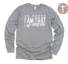 Load image into Gallery viewer, Oh Honey I Am THAT Mom (AVAILABLE IN ALL SIZES)
