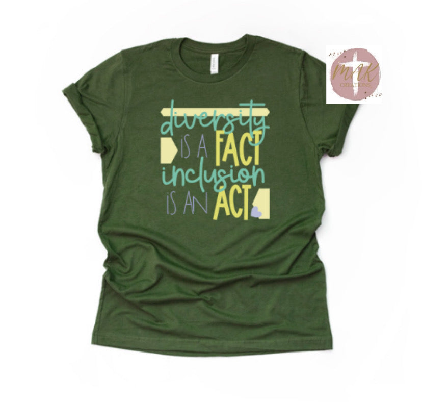Diversity is a Fact Inclusion is an Act (AVAILABLE IN ALL SIZES)