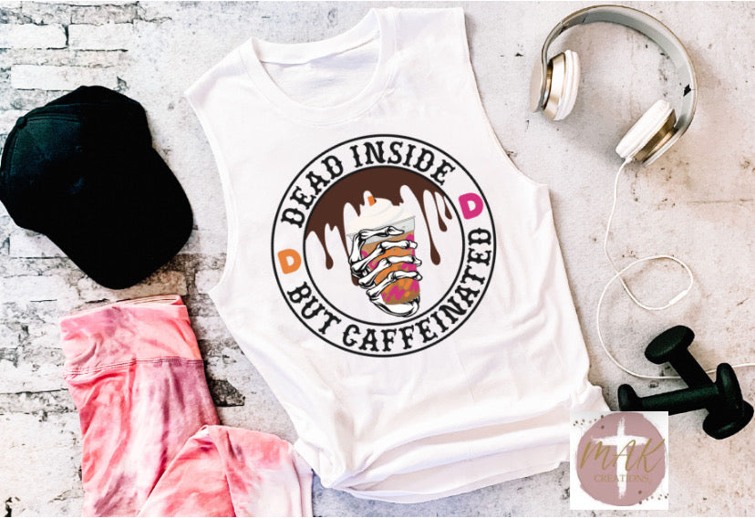 Dead Inside But Caffeinated (AVAILABLE IN ALL SIZES)