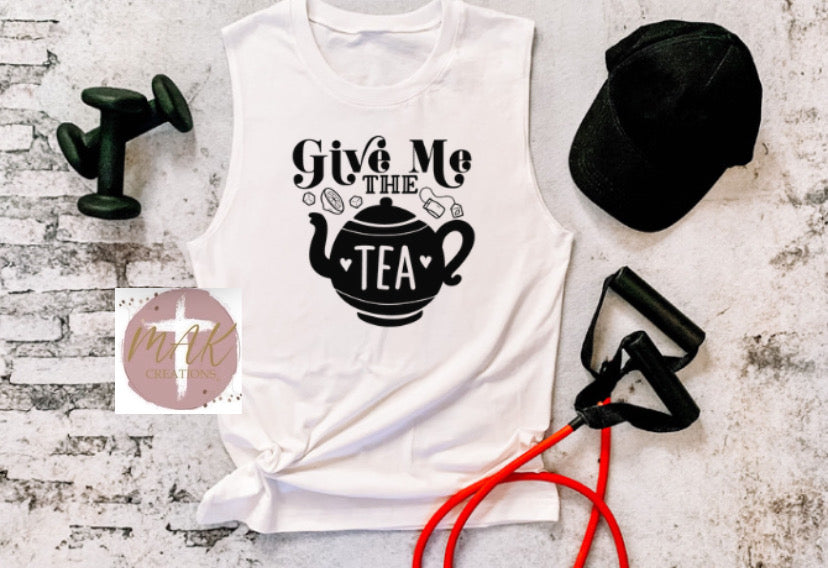 Give Me The Tea (AVAILABLE IN ALL SIZES)