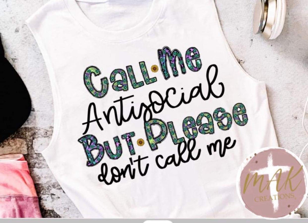 Call Me Antisocial, But Please Don’t Call Me (AVAILABLE IN ALL SIZES)