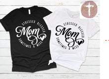 Load image into Gallery viewer, Mom Stressed Blessed Sometimes A Mess (AVAILABLE IN ALL SIZES)
