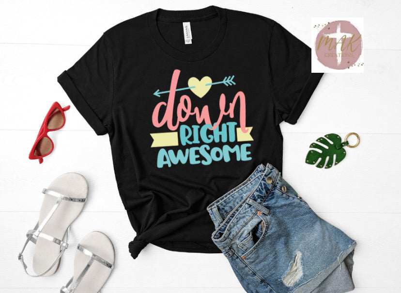 Down Right Awesome (AVAILABLE IN ALL SIZES)