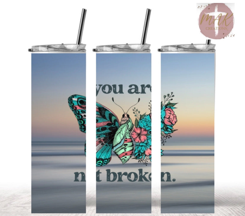 You Are Not Broken  (20 oz Skinny Tumbler)