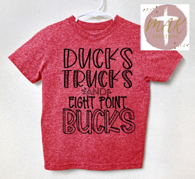 Ducks, Trucks, & Eight Point Bucks (AVAILABLE IN ALL SIZES)