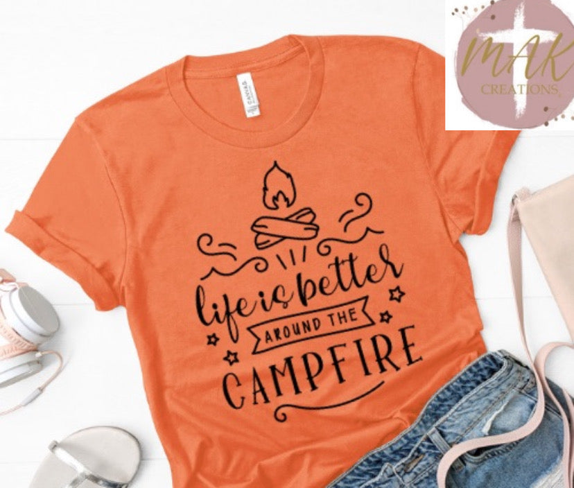 Life is Better Around the Campfire (AVAILABLE IN ALL SIZES)