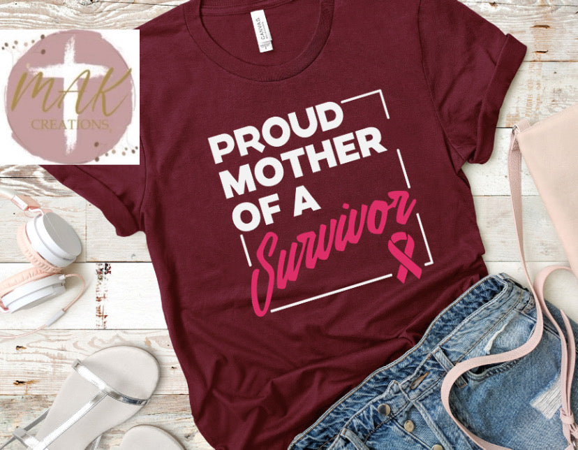 Proud Mother of A Survivor (AVAILABLE IN ALL SIZES)
