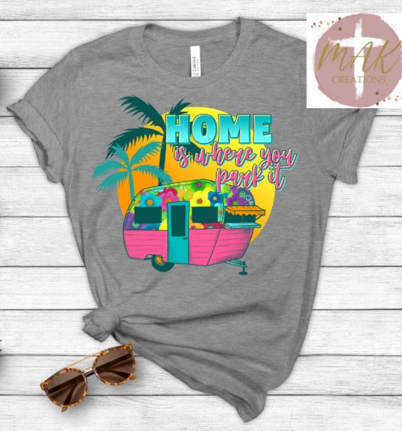 Home is Where You Park it (AVAILABLE IN ALL SIZES)