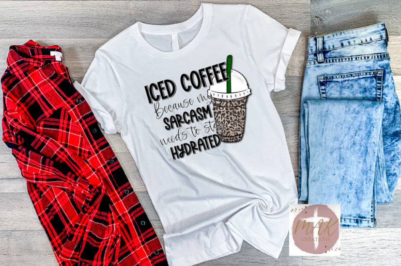 Iced Coffee Because The Sarcasm Needs  (AVAILABLE IN ALL SIZES)