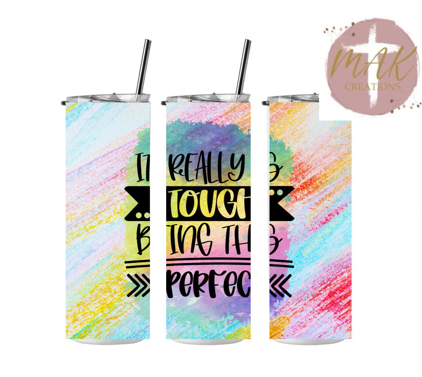 It Really is Tough Being This Perfect Tumbler